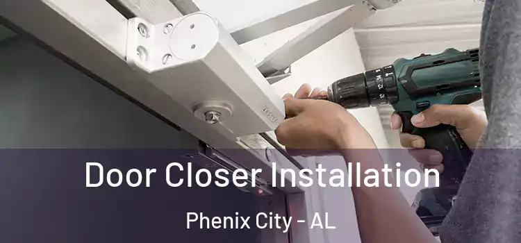  Door Closer Installation Phenix City - AL