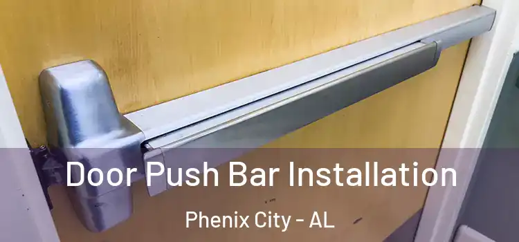 Door Push Bar Installation Phenix City - AL