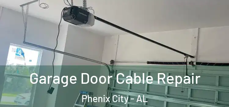  Garage Door Cable Repair Phenix City - AL