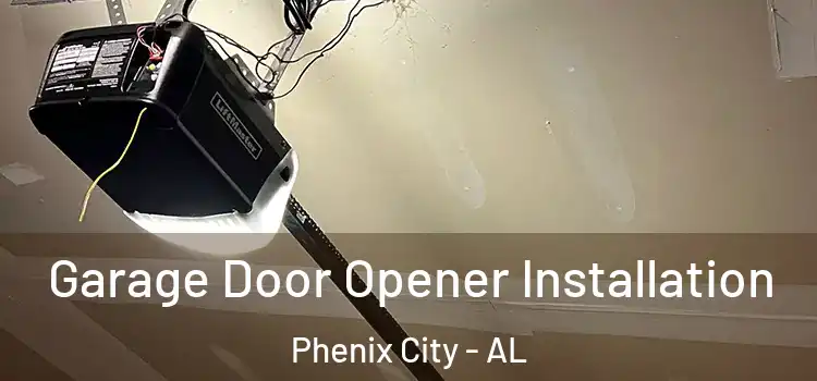  Garage Door Opener Installation Phenix City - AL