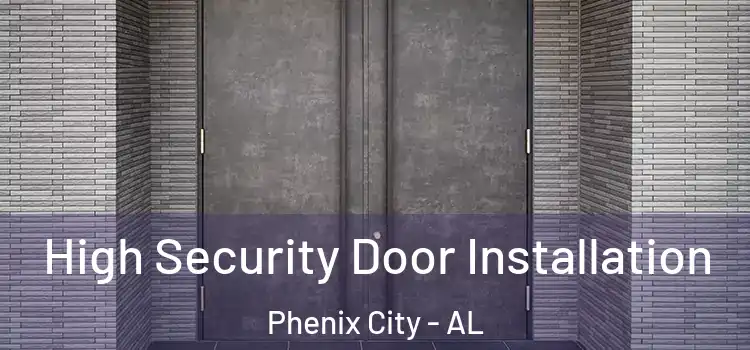 High Security Door Installation Phenix City - AL
