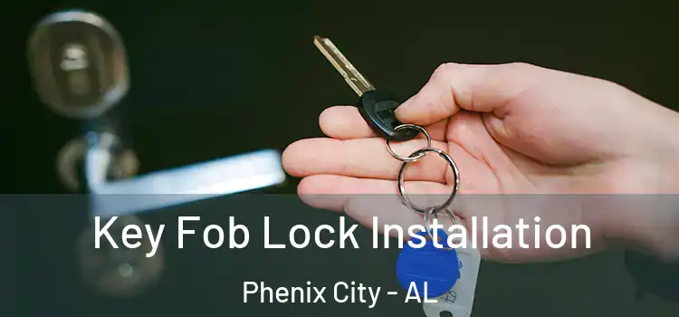  Key Fob Lock Installation Phenix City - AL